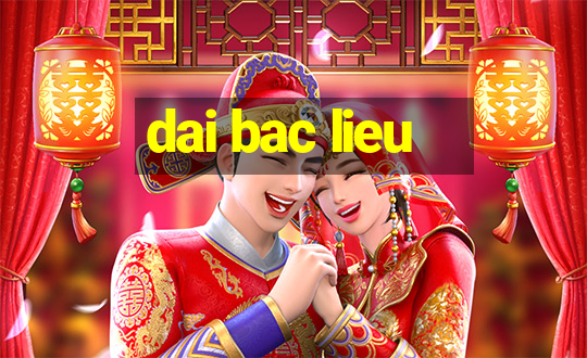 dai bac lieu