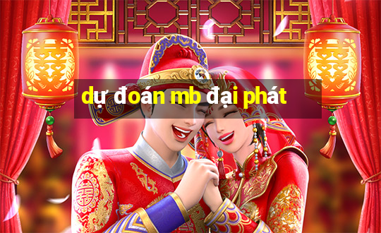 dự đoán mb đại phát