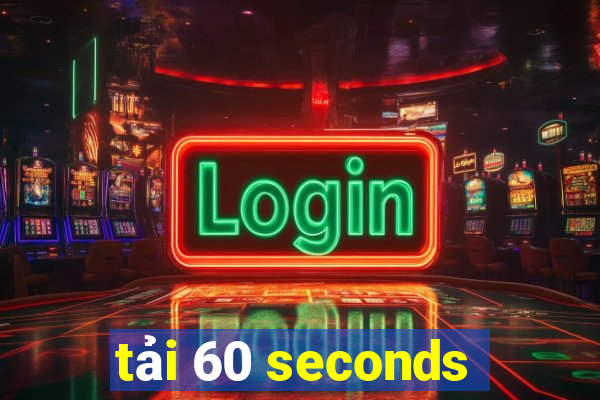 tải 60 seconds