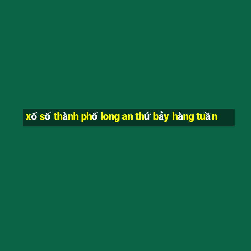 xổ số thành phố long an thứ bảy hàng tuần