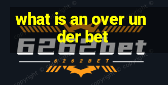 what is an over under bet