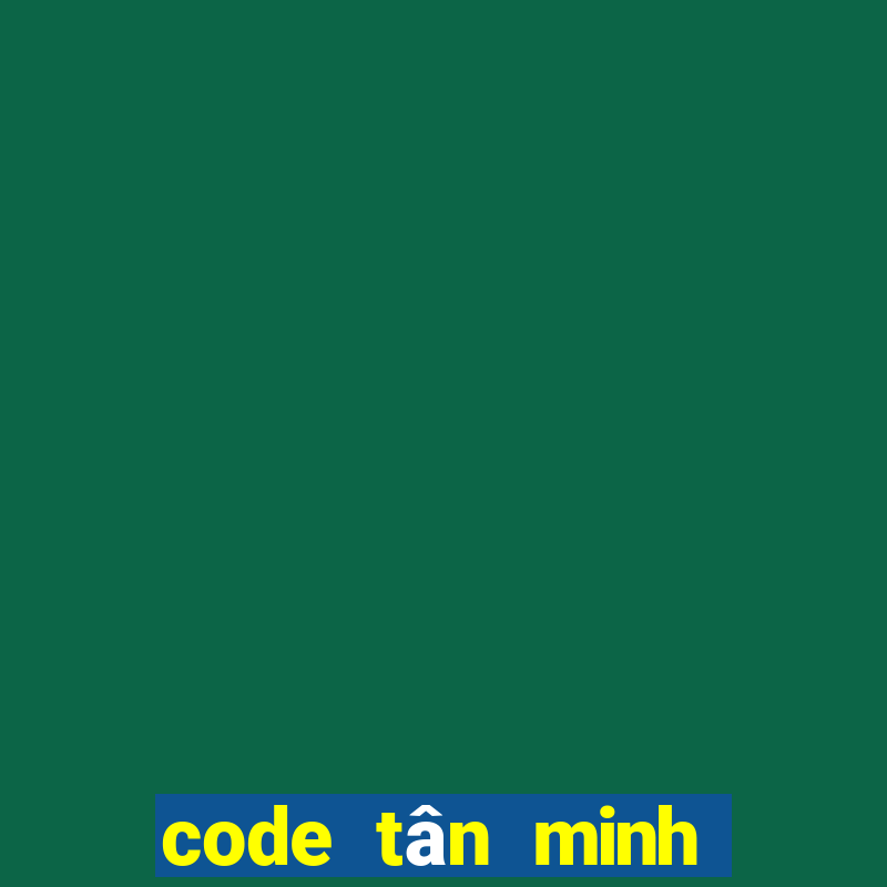 code tân minh chủ mới nhất