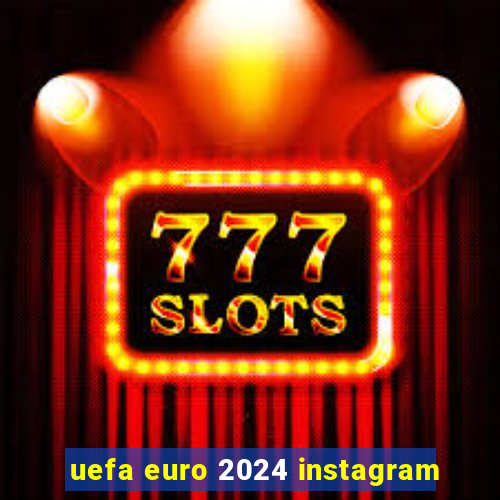 uefa euro 2024 instagram