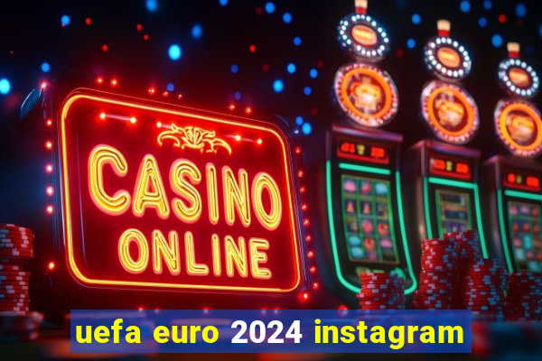 uefa euro 2024 instagram