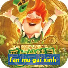 fan mu gai xinh