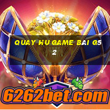 Quay Hu Game Bài G52