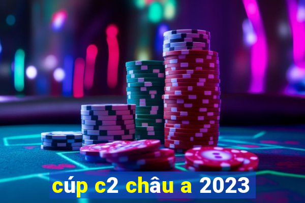 cúp c2 châu a 2023