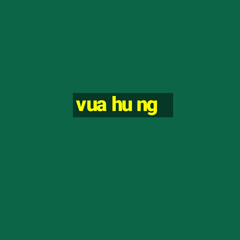 vua hu ng