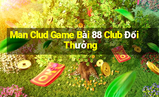 Man Clud Game Bài 88 Club Đổi Thưởng