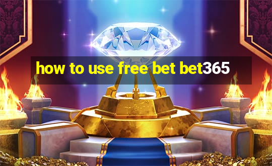 how to use free bet bet365