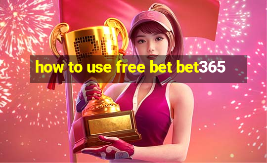 how to use free bet bet365