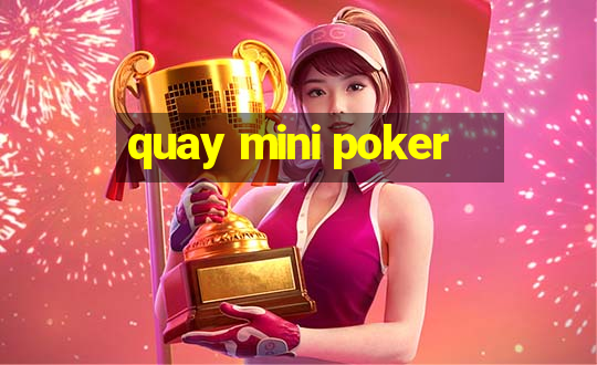 quay mini poker