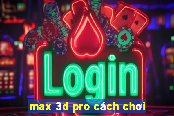 max 3d pro cách chơi