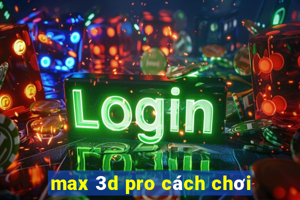 max 3d pro cách chơi