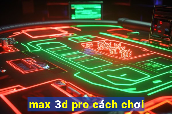 max 3d pro cách chơi