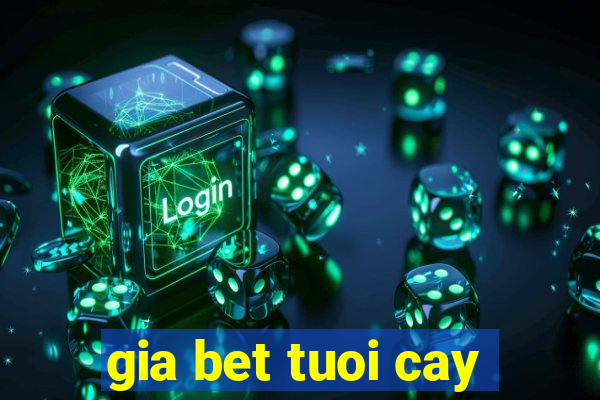 gia bet tuoi cay