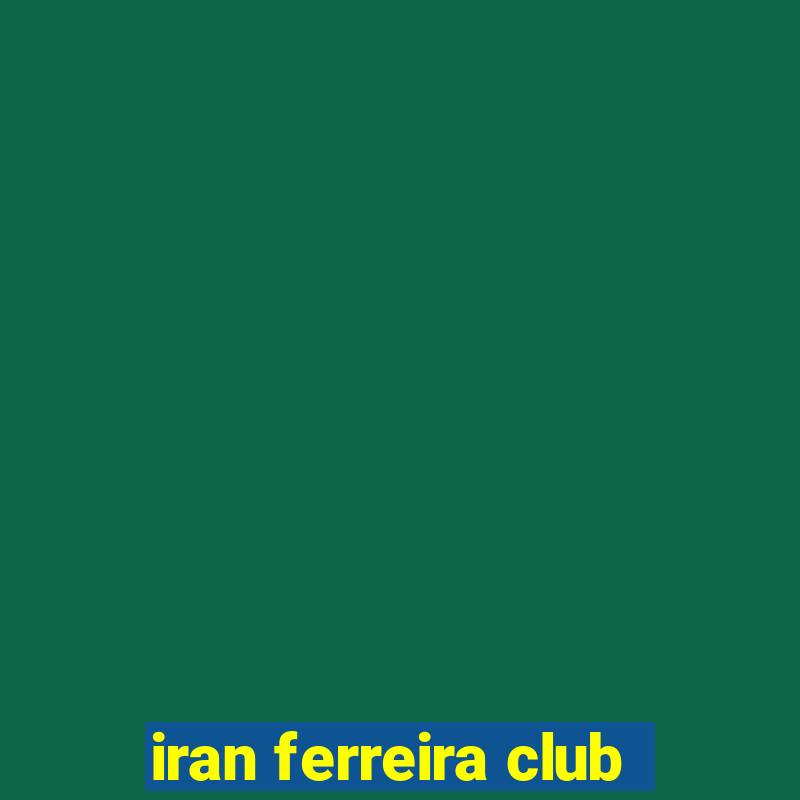 iran ferreira club