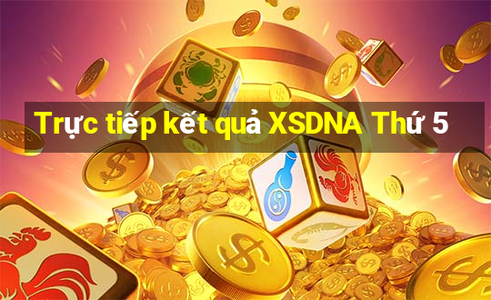 Trực tiếp kết quả XSDNA Thứ 5