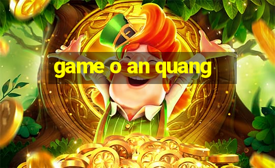 game o an quang