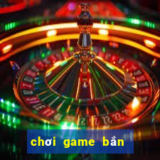 chơi game bắn gà 2