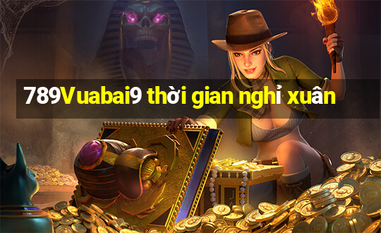 789Vuabai9 thời gian nghỉ xuân