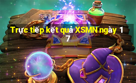 Trực tiếp kết quả XSMN ngày 17