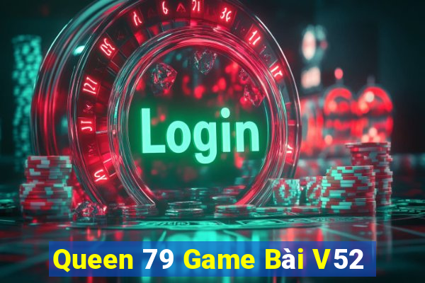 Queen 79 Game Bài V52