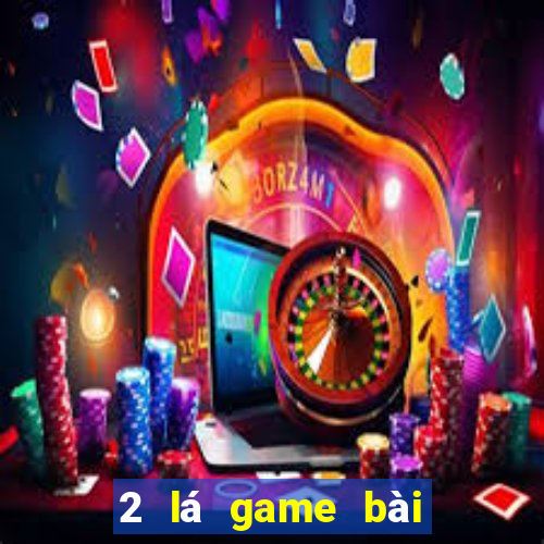 2 lá game bài để kiếm tiền