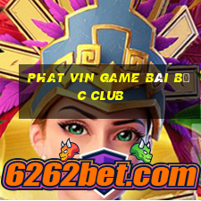 Phat Vin Game Bài Bốc Club