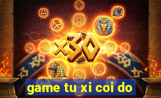 game tu xi coi do