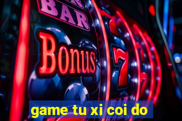 game tu xi coi do