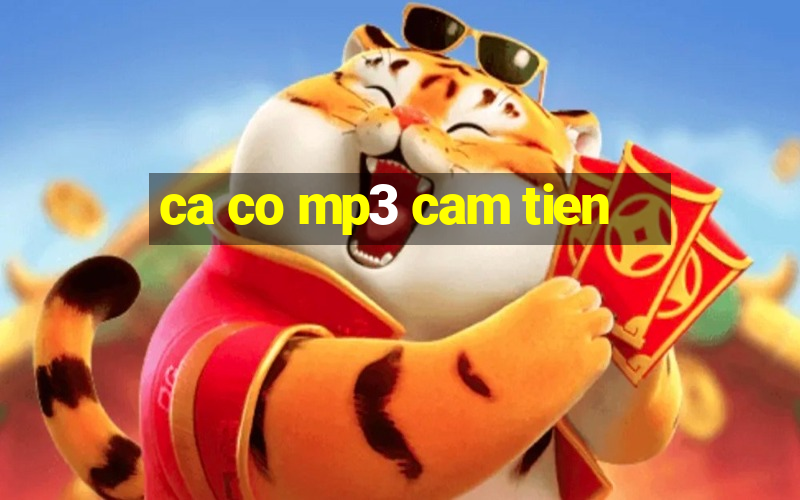 ca co mp3 cam tien