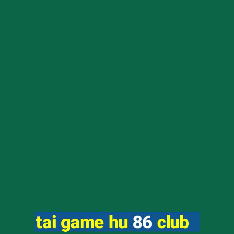 tai game hu 86 club