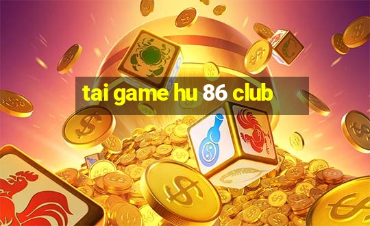 tai game hu 86 club