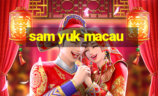 sam yuk macau