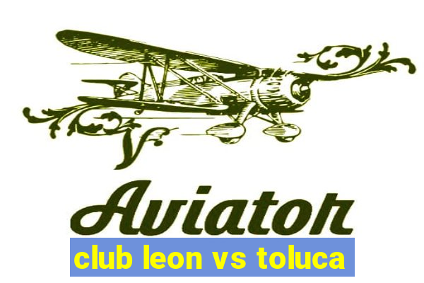 club leon vs toluca