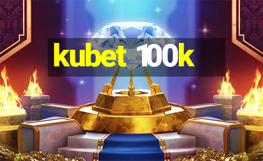 kubet 100k