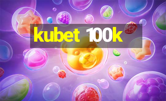 kubet 100k