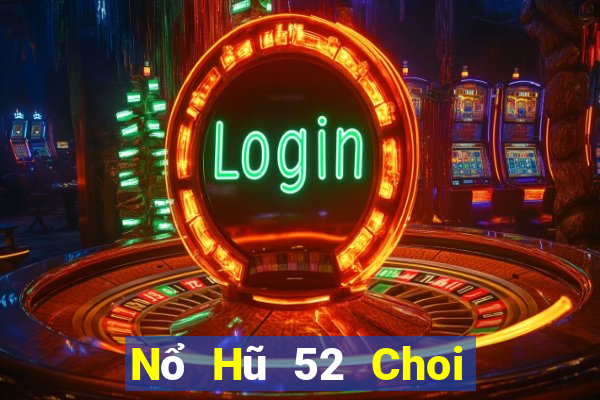 Nổ Hũ 52 Choi Game Đánh Bài