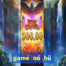 game nổ hũ mới nhất 2022