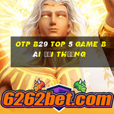 Otp B29 Top 5 Game Bài Đổi Thưởng