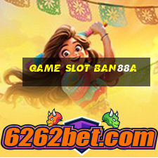 Game Slot Ban88a