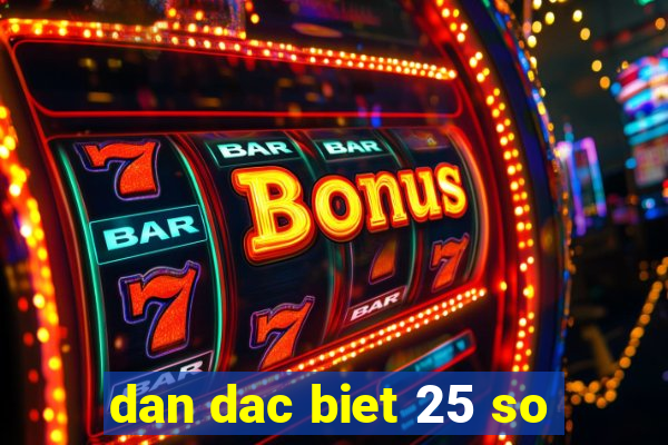 dan dac biet 25 so