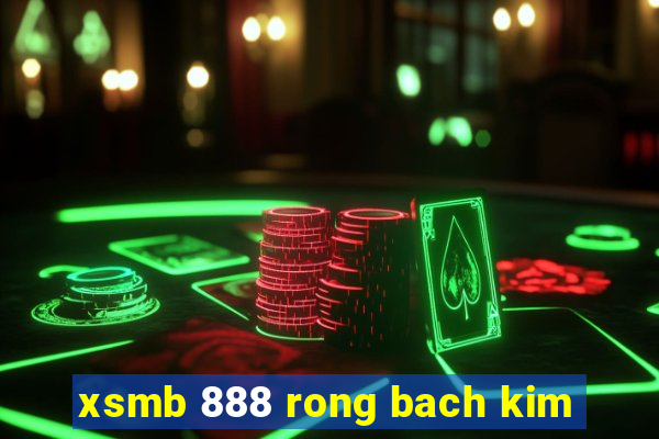 xsmb 888 rong bach kim