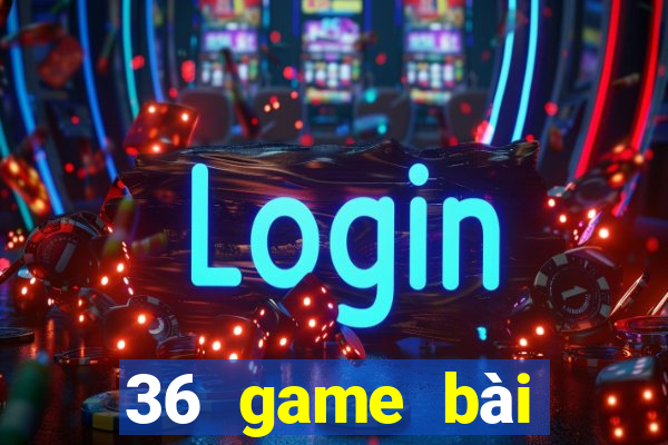 36 game bài phiên bản Android