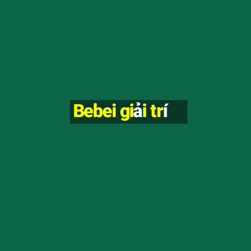 Bebei giải trí