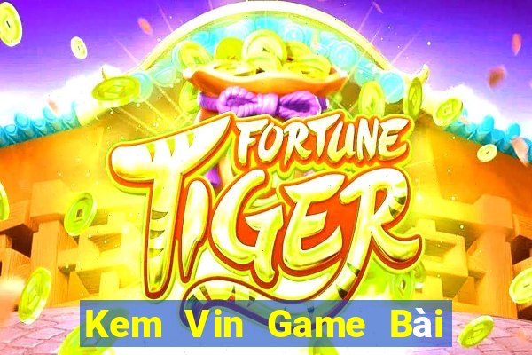 Kem Vin Game Bài Uy Tín