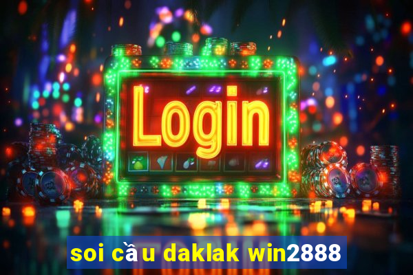 soi cầu daklak win2888