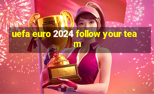 uefa euro 2024 follow your team