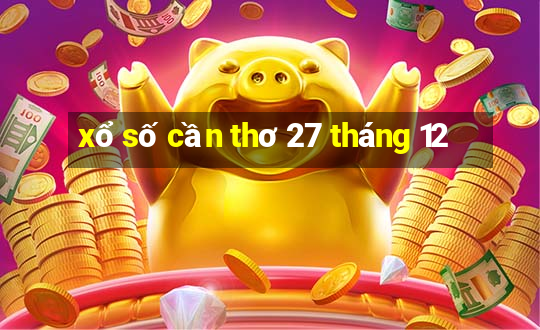 xổ số cần thơ 27 tháng 12